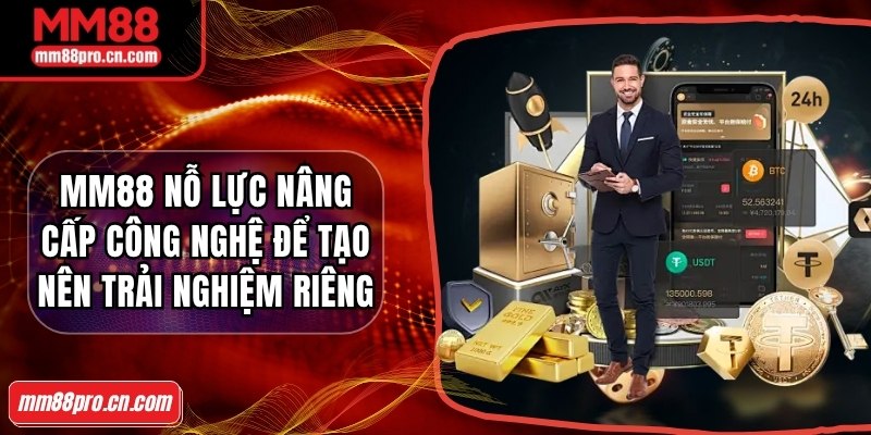 MM88 nỗ lực nâng cấp công nghệ để tạo nên trải nghiệm riêng